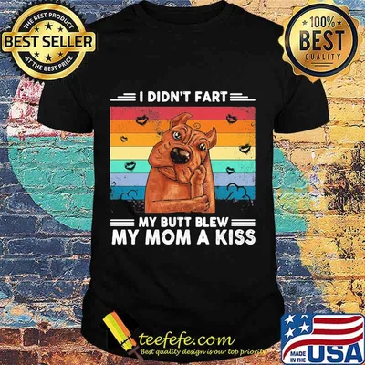 I Did't Fart My Butt Blew My Mom A Kiss Stupid Dog Vintage Shirt