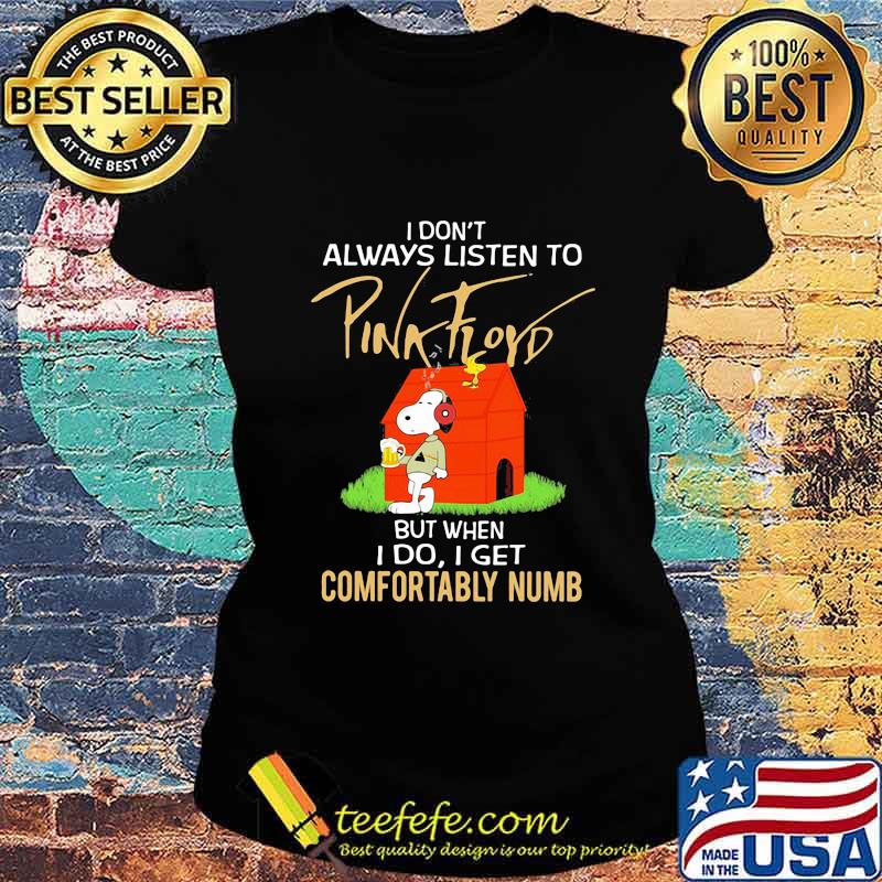 I Don’t Always Listen To Pink Floyd But When I Do I Get Comfortably Numb Snoopy Drinking Beer And Woodstock Shirt Ladies tee I Don’t Always Listen To Pink Floyd But When I Do I Get Comfortably Numb Snoopy Drinking Beer And Woodstock Shirt Ladies tee