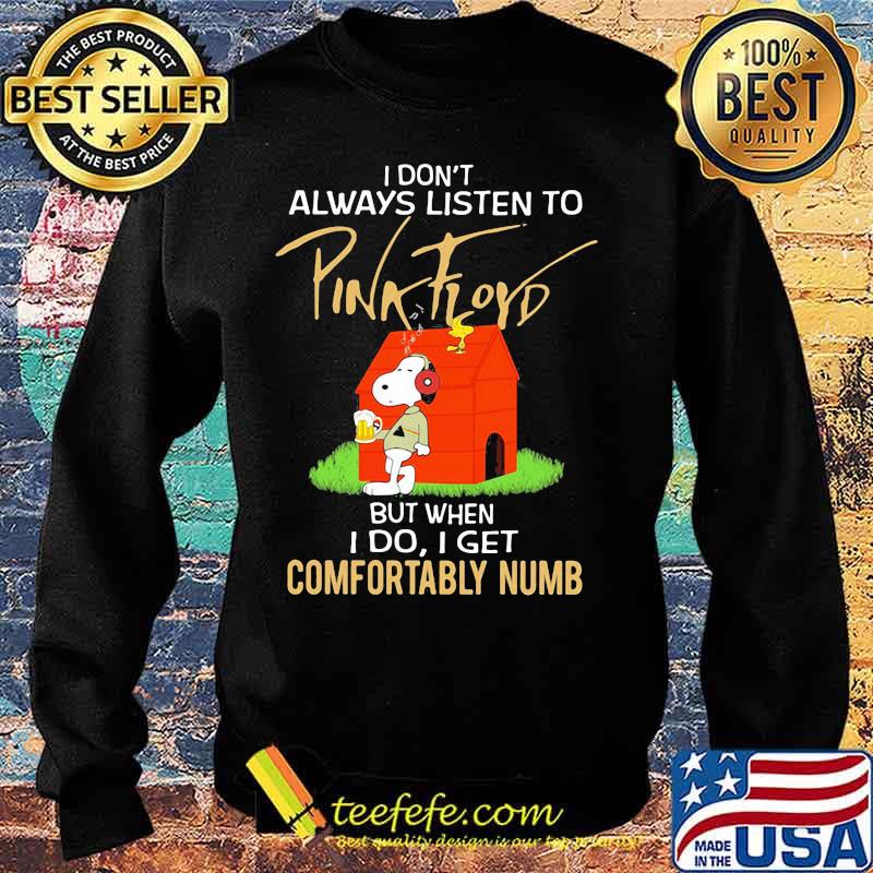I Don’t Always Listen To Pink Floyd But When I Do I Get Comfortably Numb Snoopy Drinking Beer And Woodstock Shirt Sweater I Don’t Always Listen To Pink Floyd But When I Do I Get Comfortably Numb Snoopy Drinking Beer And Woodstock Shirt Sweater