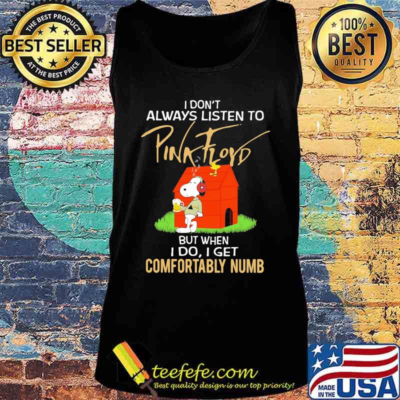 I Don’t Always Listen To Pink Floyd But When I Do I Get Comfortably Numb Snoopy Drinking Beer And Woodstock Shirt Tank top I Don’t Always Listen To Pink Floyd But When I Do I Get Comfortably Numb Snoopy Drinking Beer And Woodstock Shirt Tank top