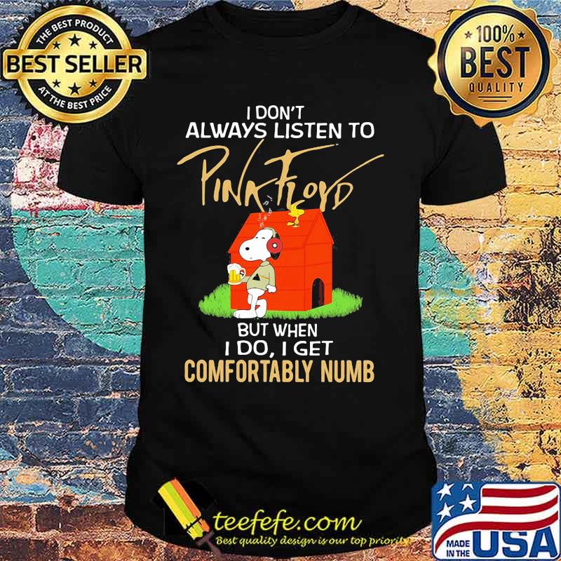 I Don’t Always Listen To Pink Floyd But When I Do I Get Comfortably Numb Snoopy Drinking Beer And Woodstock Shirt I Don’t Always Listen To Pink Floyd But When I Do I Get Comfortably Numb Snoopy Drinking Beer And Woodstock Shirt