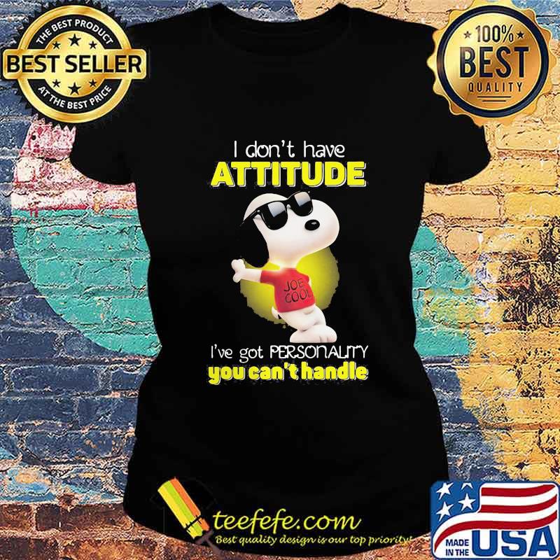 I Don’t Have Attitude I’ve Got Personality You Can’t Handle Snoopy Shirt Ladies tee I Don’t Have Attitude I’ve Got Personality You Can’t Handle Snoopy Shirt Ladies tee