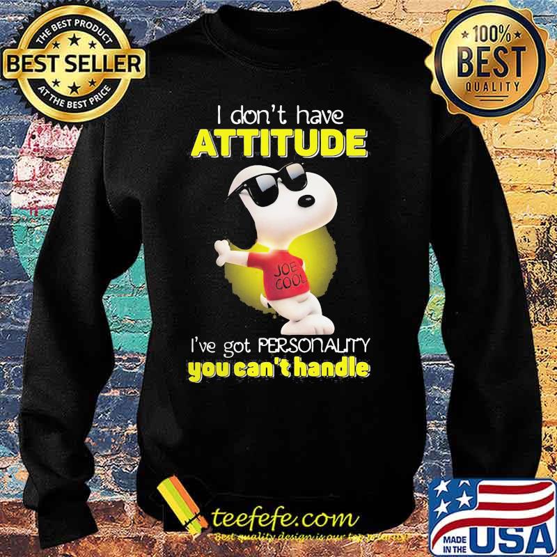 I Don’t Have Attitude I’ve Got Personality You Can’t Handle Snoopy Shirt Sweater I Don’t Have Attitude I’ve Got Personality You Can’t Handle Snoopy Shirt Sweater