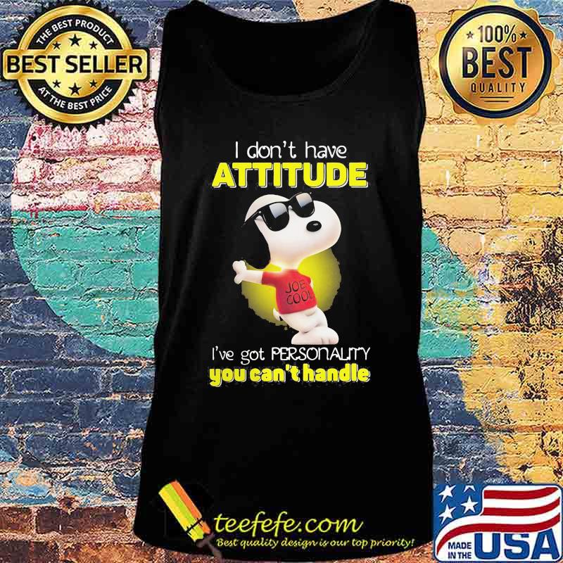 I Don’t Have Attitude I’ve Got Personality You Can’t Handle Snoopy Shirt Tank top I Don’t Have Attitude I’ve Got Personality You Can’t Handle Snoopy Shirt Tank top