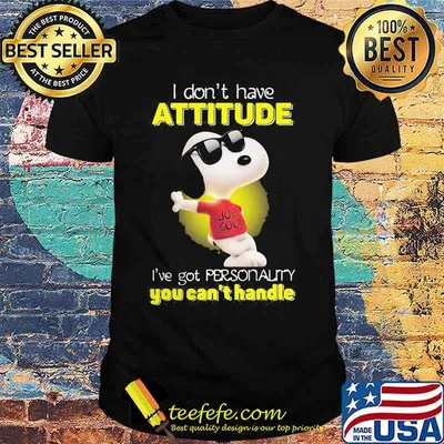 I Don’t Have Attitude I’ve Got Personality You Can’t Handle Snoopy Shirt