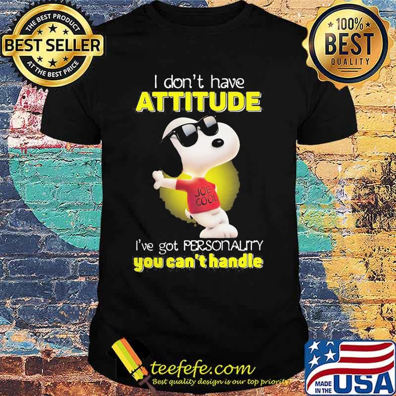 I Don’t Have Attitude I’ve Got Personality You Can’t Handle Snoopy Shirt I Don’t Have Attitude I’ve Got Personality You Can’t Handle Snoopy Shirt