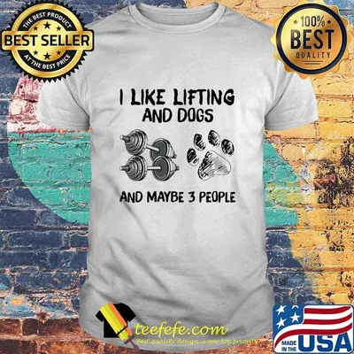 I Like Lifting And Dogs And Maybe 3 People Lover Gyms Shirt