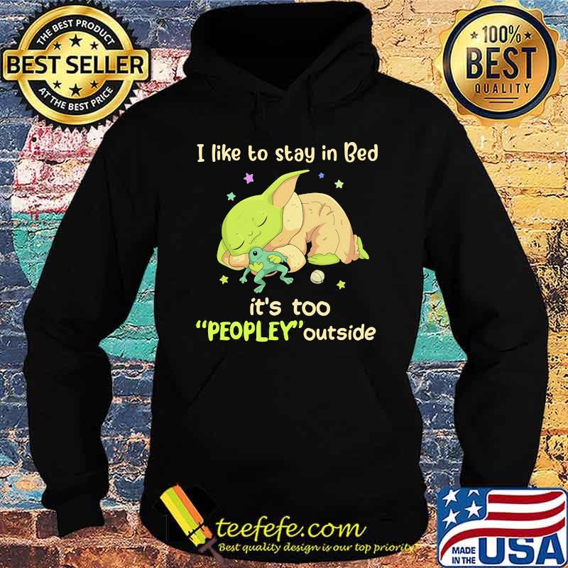 I Like To Stay In Bed It’s Too People Outside Yoda Sleeping Shirt Hoodie I Like To Stay In Bed It’s Too People Outside Yoda Sleeping Shirt Hoodie