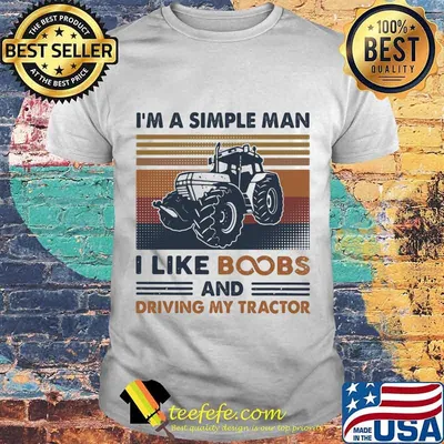 I'm A Simple Man Like Boobs And Driving My Tractor Vintage Shirt