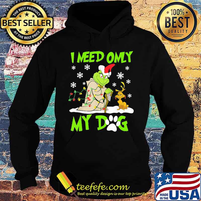 I Need Only My Dog Grinch Santa Reindeer Xmas Shirt Hoodie I Need Only My Dog Grinch Santa Reindeer Xmas Shirt Hoodie