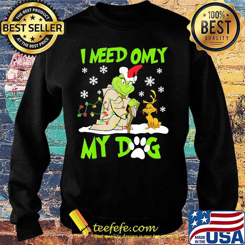 I Need Only My Dog Grinch Santa Reindeer Xmas Shirt Sweater I Need Only My Dog Grinch Santa Reindeer Xmas Shirt Sweater