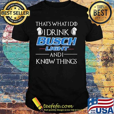I Only Drink Busch Light 3 Days A Week Yesterday To Day And Tomorrow Shirt