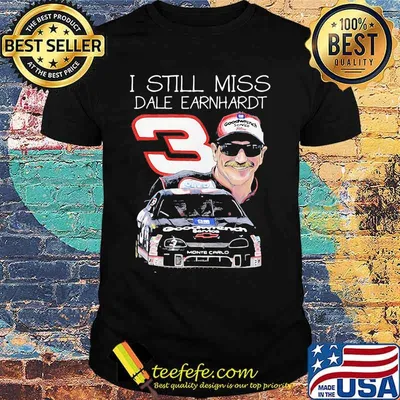 I Still Miss Dale Earnhardt An American Professional Stock Car Driver Shirt