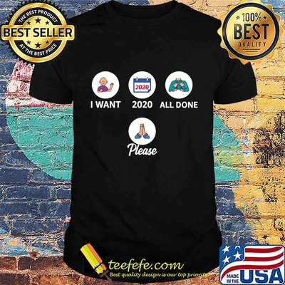 I Want 2020 All Done Please Pray Shirt