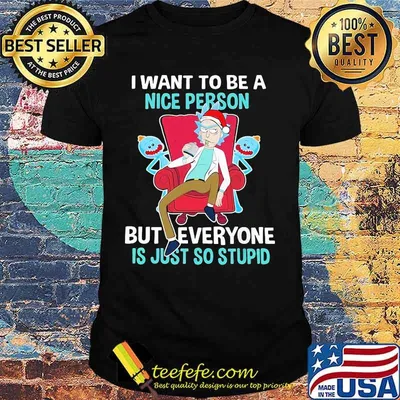 I Want To Be A Nice Person But Everyone Is Just So Stupid Santa Rick And Morty Hat Xmas Shirt