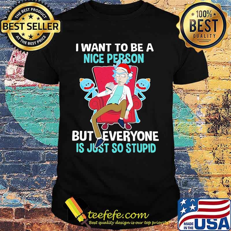 I Want To Be A Nice Person But Everyone Is Just So Stupid Santa Rick And Morty Hat Xmas Shirt