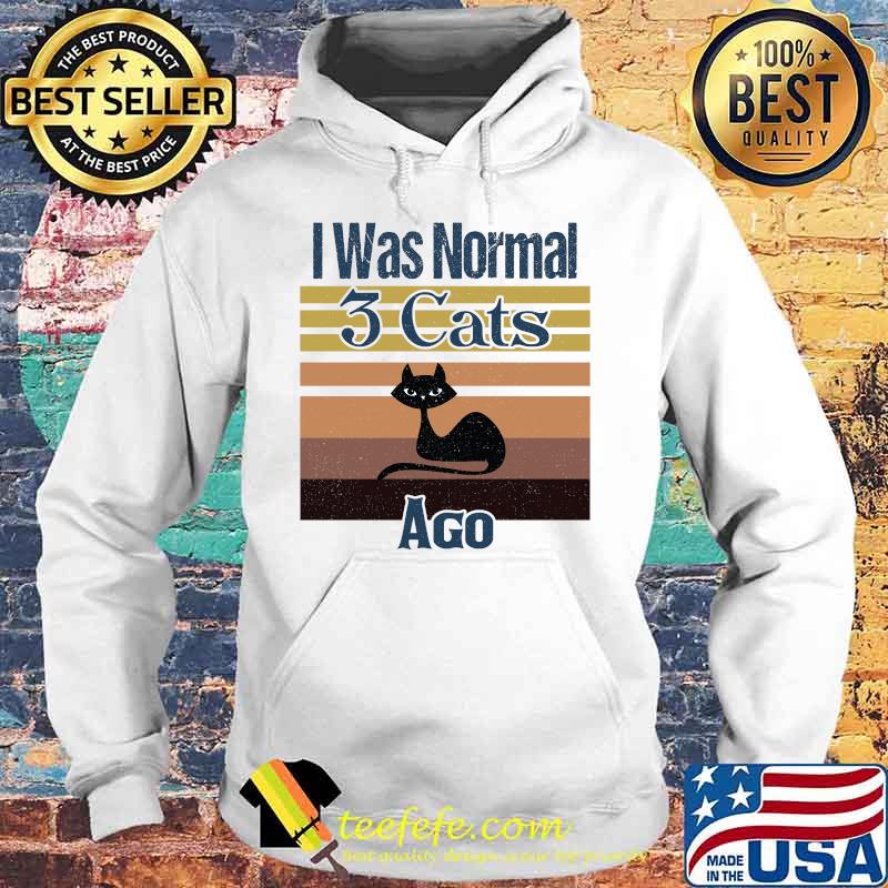 I Was Normal 3 Cats Ago Vintage Shirt Hoodie I Was Normal 3 Cats Ago Vintage Shirt Hoodie