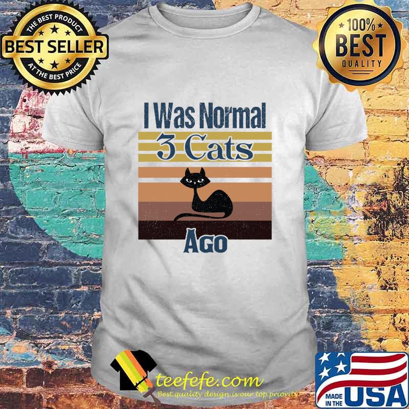 I Was Normal 3 Cats Ago Vintage Shirt I Was Normal 3 Cats Ago Vintage Shirt