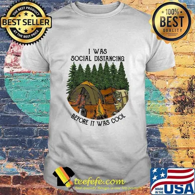 I Was Social Distancing Before It Was Cool Camping Shirt