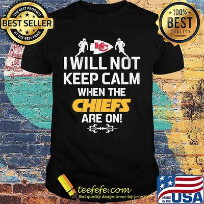 I Will Not Keep Calm When The Chiefs Are On Logo Kansas City Football Shirt