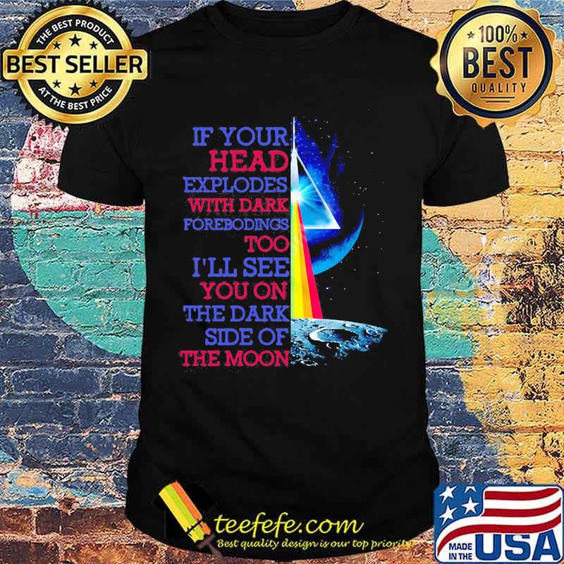 If Your Head Explodes With Dark Forebodings Too I’ll See You On The Dark Side Of The Moon Pink Floyd Lgbt Shirt