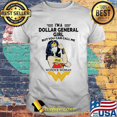 I’m A Dollar General Girl But You Can Call Me Wonder Woman Shirt