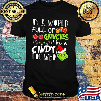 In A World Full Of Grinches Be A Cindy Lou Who Grinch Xmas Shirt