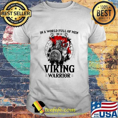 In A World Full Of Men Be A Viking Warrior Veteran Shirt