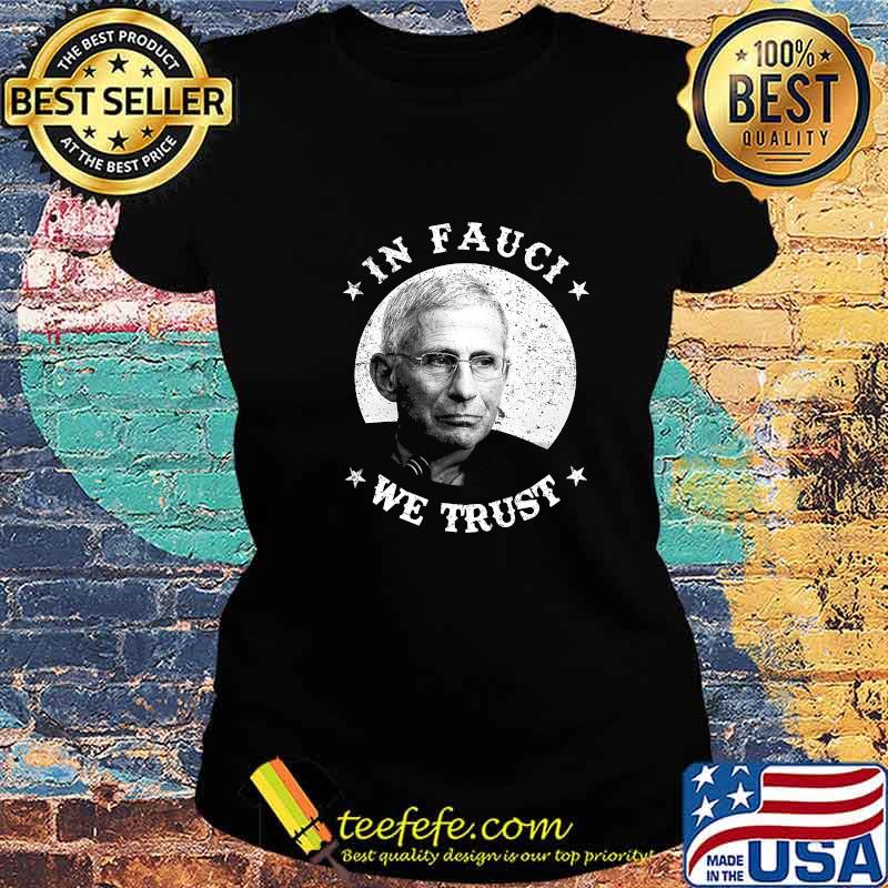 In Fauci We Trust Shirt Trust Science Not Morons Trust Fauci Shirt Ladies tee In Fauci We Trust Shirt Trust Science Not Morons Trust Fauci Shirt Ladies tee