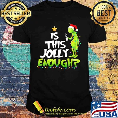 Is This jolly Enough Christmastree Grinch Xmas Shirt