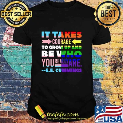 It Takes Courage To Grow Up And Be Who You Really Are Cummings Lgbt Shirt