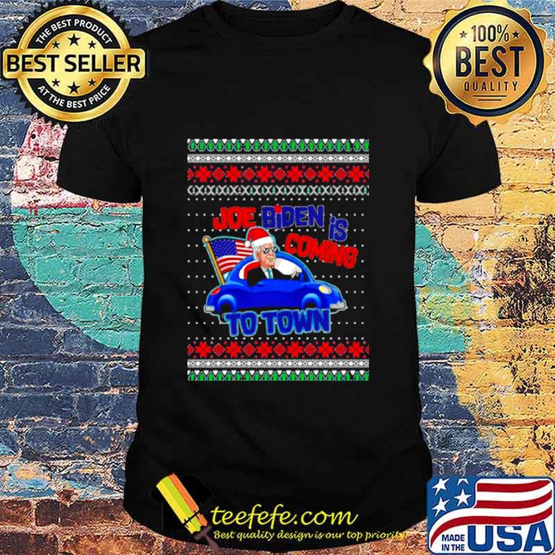 Joe Biden Is Coming To Town Wear Hat Santa Car American Flag Ugly Christmas Shirt