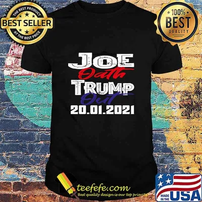 Joe Oath Trump Out 20 01 2021 Inauguration Day White House Us Shirt