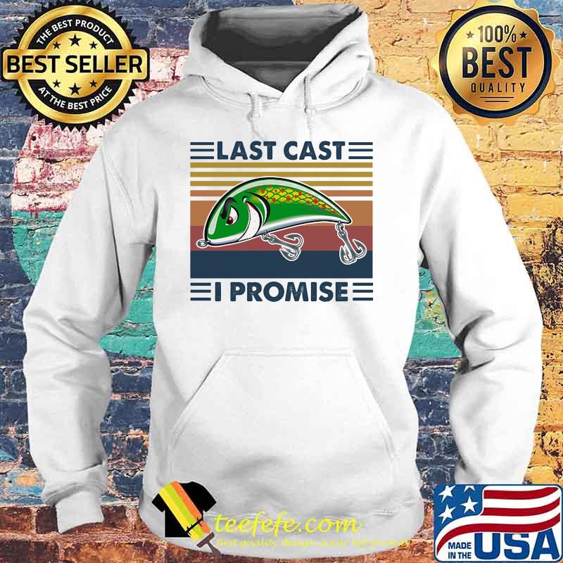 Last Cast I Promise Fish Vintage Shirt Hoodie Last Cast I Promise Fish Vintage Shirt Hoodie