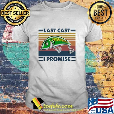 Last Cast I Promise Fish Vintage Shirt
