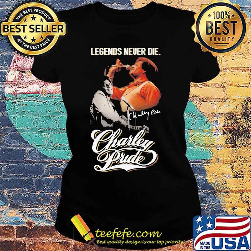 Legends Never Die Charley Pride Signature Shirt Ladies tee Legends Never Die Charley Pride Signature Shirt Ladies tee