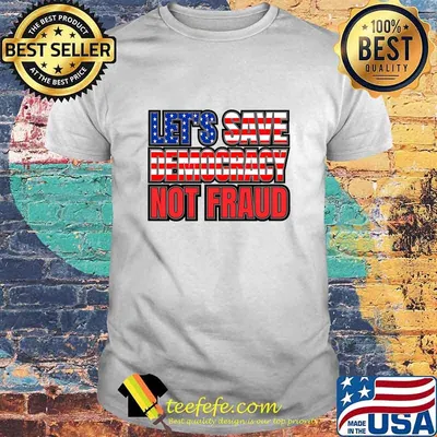 Let's Save Democracy No Fraud American Flag Shirt