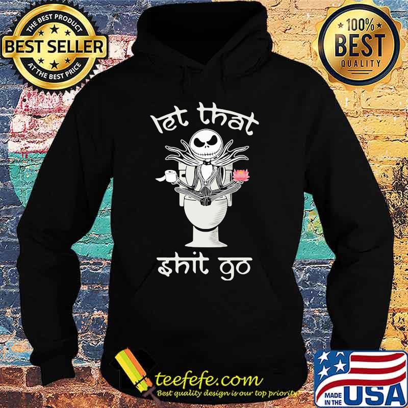 Let That Shit Go Jack Skelington Yoga In Toilet Shirt Hoodie Let That Shit Go Jack Skelington Yoga In Toilet Shirt Hoodie
