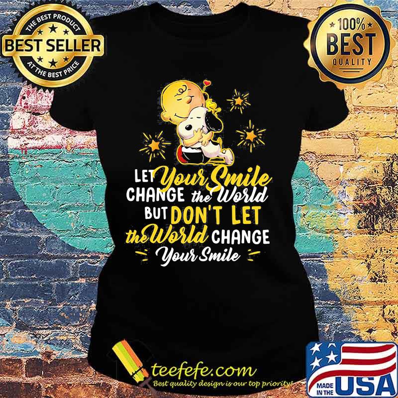 Let Your Smile Change The World But Don’t Let The World Change Peanuts Snoopy Shirt Ladies tee Let Your Smile Change The World But Don’t Let The World Change Peanuts Snoopy Shirt Ladies tee