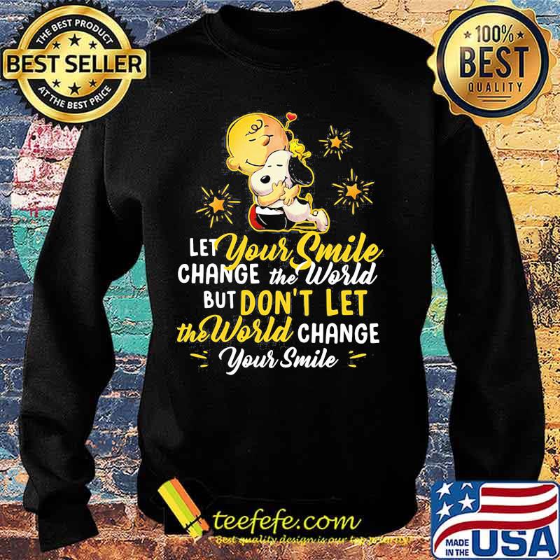 Let Your Smile Change The World But Don’t Let The World Change Peanuts Snoopy Shirt Sweater Let Your Smile Change The World But Don’t Let The World Change Peanuts Snoopy Shirt Sweater