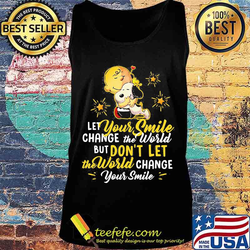 Let Your Smile Change The World But Don’t Let The World Change Peanuts Snoopy Shirt Tank top Let Your Smile Change The World But Don’t Let The World Change Peanuts Snoopy Shirt Tank top
