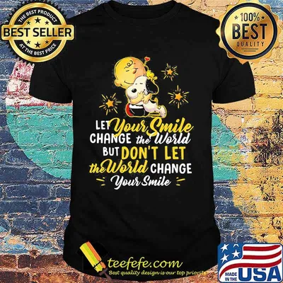 Let Your Smile Change The World But Don’t Let The World Change Peanuts Snoopy Shirt