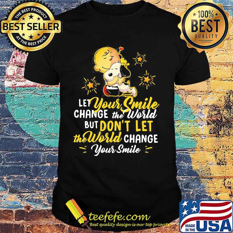 Let Your Smile Change The World But Don’t Let The World Change Peanuts Snoopy Shirt Let Your Smile Change The World But Don’t Let The World Change Peanuts Snoopy Shirt