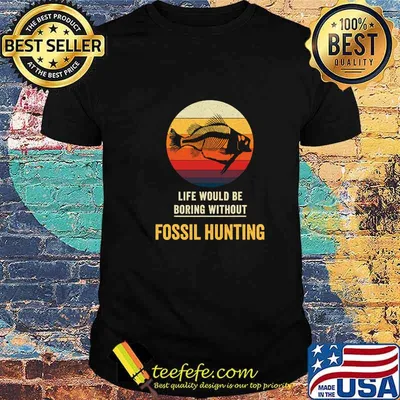 Life Would Be Boring Without Fossil Hunting Vintage Shirt