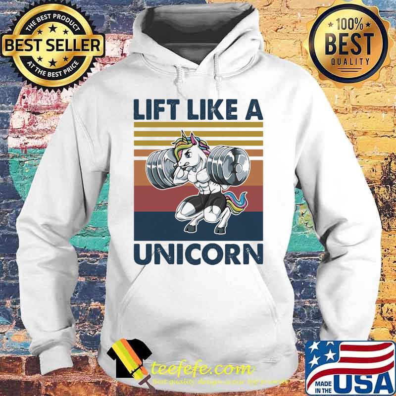 Lift Like A Unicorn Weightlifting Vintage Shirt Hoodie Lift Like A Unicorn Weightlifting Vintage Shirt Hoodie