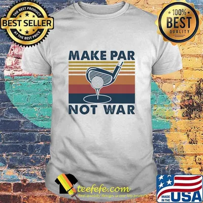 Make Par Not War Playing Golf Vintage Shirt