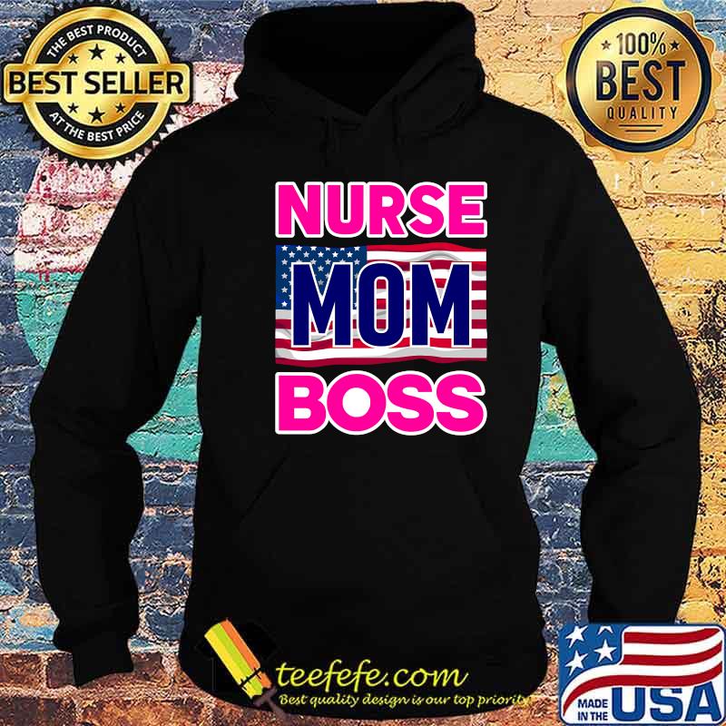 Mother's Day Nurse Mom Boss Us Flag Shirt Hoodie Mother's Day Nurse Mom Boss Us Flag Shirt Hoodie