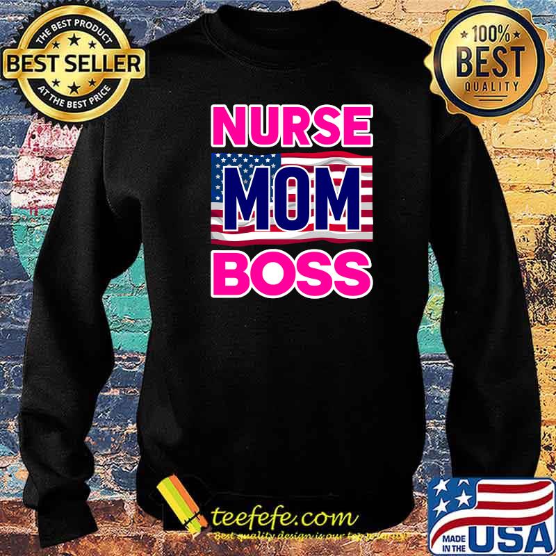Mother's Day Nurse Mom Boss Us Flag Shirt Sweater Mother's Day Nurse Mom Boss Us Flag Shirt Sweater