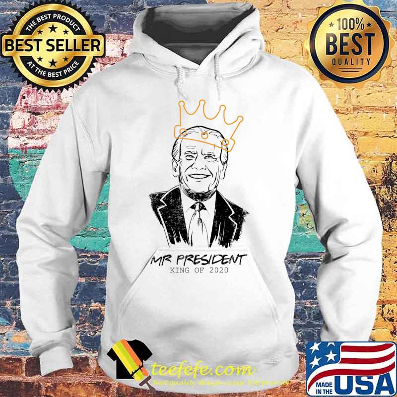 Mr Us President Joe Biden King Of 2020 Shirt Hoodie Mr Us President Joe Biden King Of 2020 Shirt Hoodie