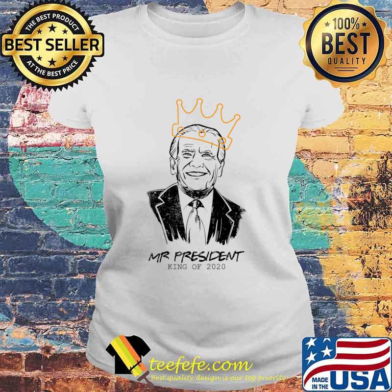 Mr Us President Joe Biden King Of 2020 Shirt Laides tee Mr Us President Joe Biden King Of 2020 Shirt Laides tee